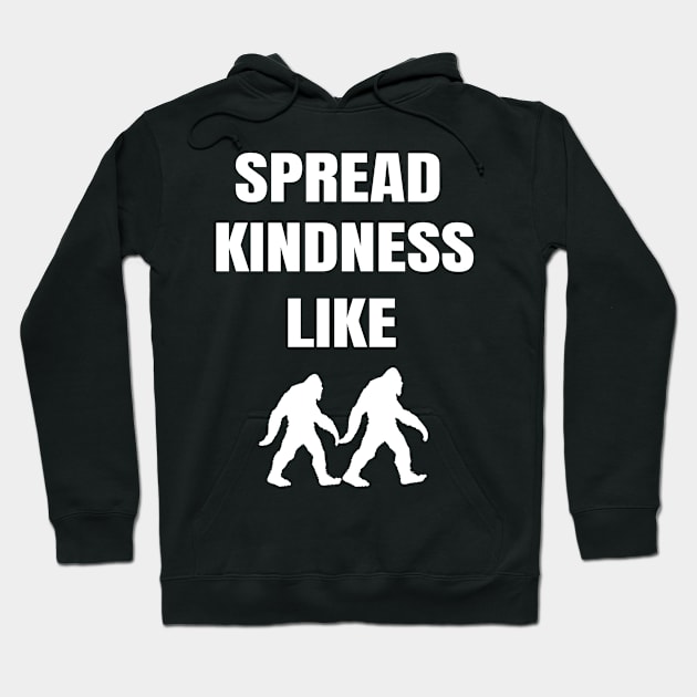 funny spread kindness like a bigfoot Hoodie by mouad13